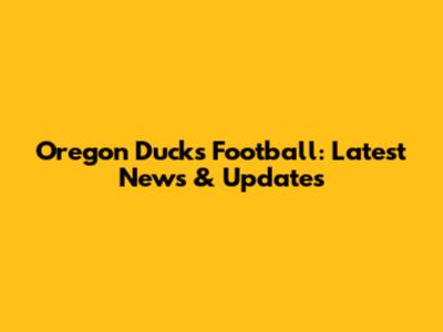 Oregon Ducks Football: Latest News & Updates