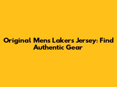 Original Men's Lakers Jersey: Find Authentic Gear