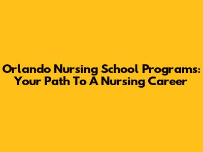 Orlando Nursing School Programs: Your Path To A Nursing Career