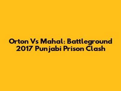 Orton Vs Mahal: Battleground 2017 Punjabi Prison Clash