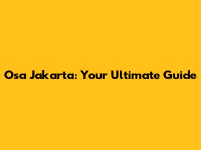 Osa Jakarta: Your Ultimate Guide