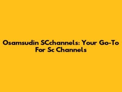 Osamsudin SCchannels: Your Go-To For Sc Channels