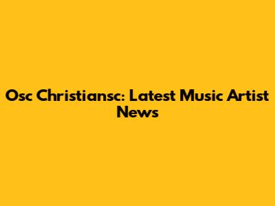 Osc Christiansc: Latest Music Artist News