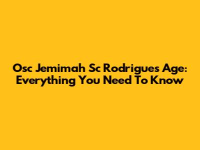 Osc Jemimah Sc Rodrigues Age: Everything You Need To Know