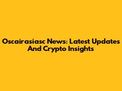Oscairasiasc News: Latest Updates And Crypto Insights