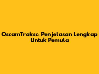 OscamTraksc: Penjelasan Lengkap Untuk Pemula