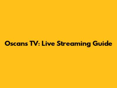 Oscans TV: Live Streaming Guide