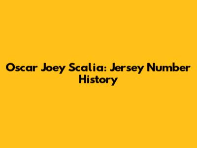 Oscar "Joey" Scalia: Jersey Number History