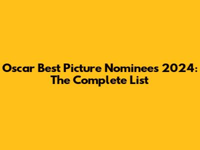 Oscar Best Picture Nominees 2024: The Complete List