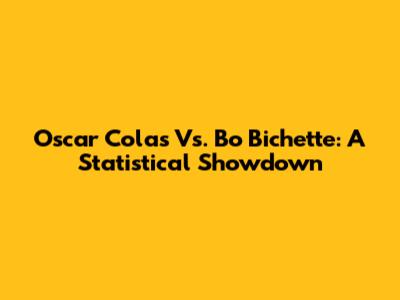 Oscar Colas Vs. Bo Bichette: A Statistical Showdown