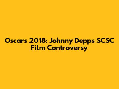 Oscars 2018: Johnny Depp's 'SCSC' Film Controversy