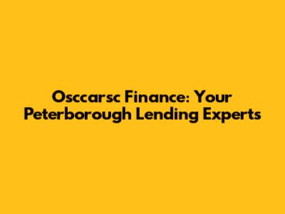 Osccarsc Finance: Your Peterborough Lending Experts