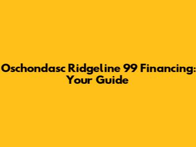 Oschondasc Ridgeline '99 Financing: Your Guide