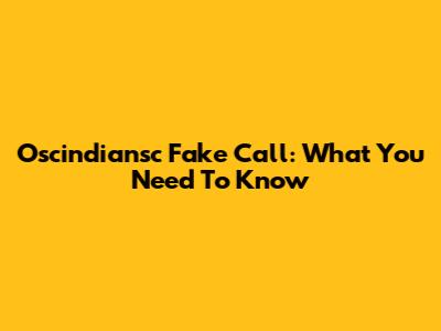 Oscindiansc Fake Call: What You Need To Know