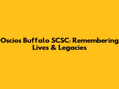 Oscio's Buffalo SCSC: Remembering Lives & Legacies