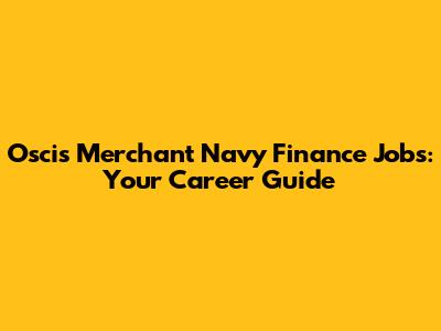 Oscis Merchant Navy Finance Jobs: Your Career Guide
