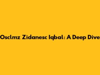 Osclmz Zidanesc Iqbal: A Deep Dive