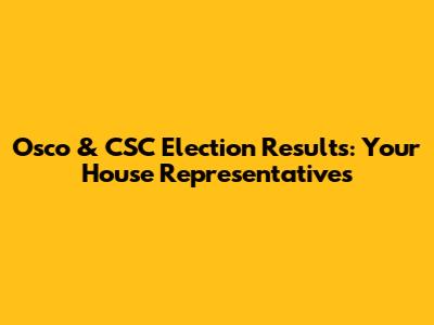 Osco & CSC Election Results: Your House Representatives