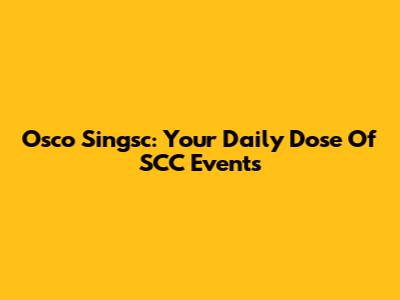 Osco Singsc: Your Daily Dose Of SCC Events