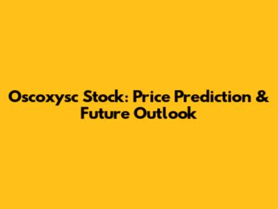 Oscoxysc Stock: Price Prediction & Future Outlook