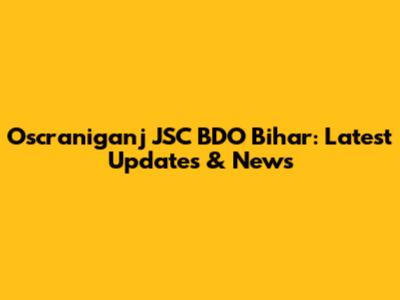 Oscraniganj JSC BDO Bihar: Latest Updates & News