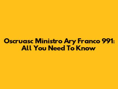 Oscruasc Ministro Ary Franco 991: All You Need To Know