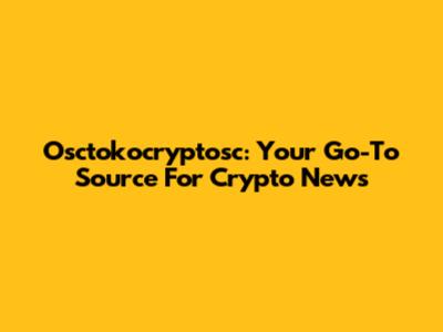 Osctokocryptosc: Your Go-To Source For Crypto News