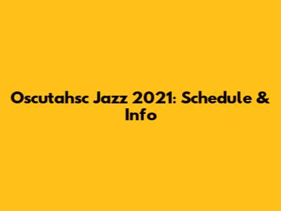 Oscutahsc Jazz 2021: Schedule & Info