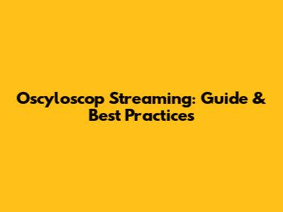 Oscyloscop Streaming: Guide & Best Practices