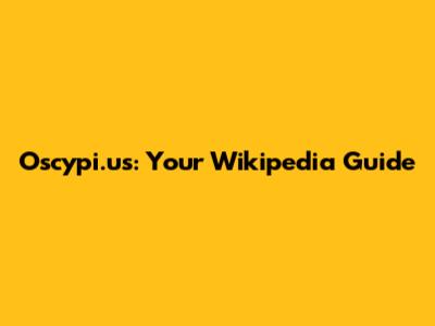 Oscypi.us: Your Wikipedia Guide