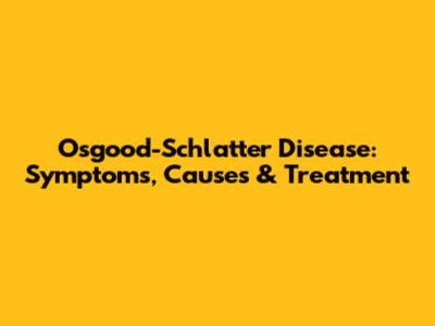 Osgood-Schlatter Disease: Symptoms, Causes & Treatment