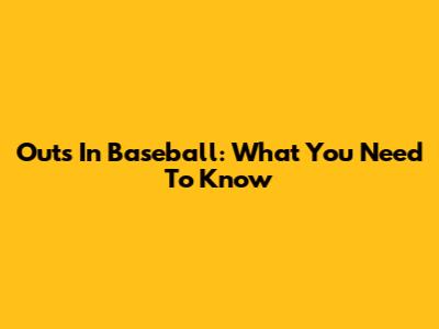 Outs In Baseball: What You Need To Know