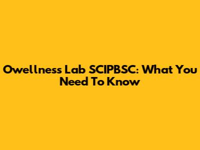 Owellness Lab SCIPBSC: What You Need To Know
