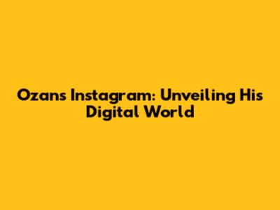 Ozan's Instagram: Unveiling His Digital World