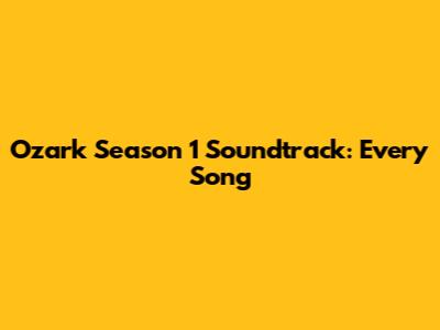 Ozark Season 1 Soundtrack: Every Song