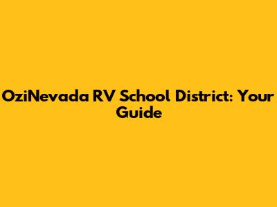 OziNevada RV School District: Your Guide