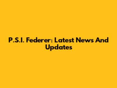 P.S.I. Federer: Latest News And Updates