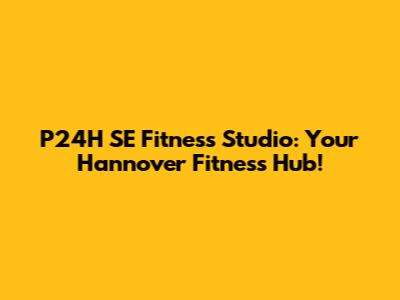P24H SE Fitness Studio: Your Hannover Fitness Hub!