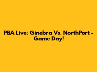 PBA Live: Ginebra Vs. NorthPort - Game Day!