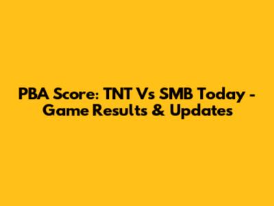 PBA Score: TNT Vs SMB Today - Game Results & Updates
