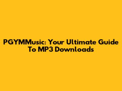 PGYMMusic: Your Ultimate Guide To MP3 Downloads