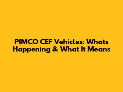PIMCO CEF Vehicles: What's Happening & What It Means
