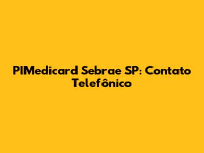 PIMedicard Sebrae SP: Contato Telefônico