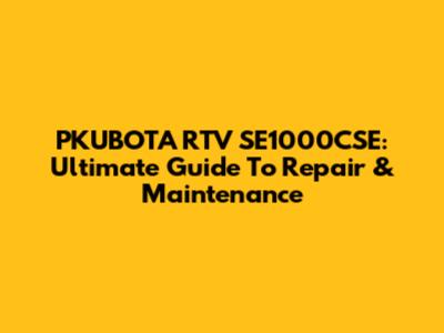 PKUBOTA RTV SE1000CSE: Ultimate Guide To Repair & Maintenance