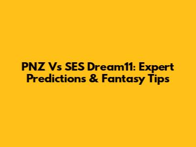 PNZ Vs SES Dream11: Expert Predictions & Fantasy Tips