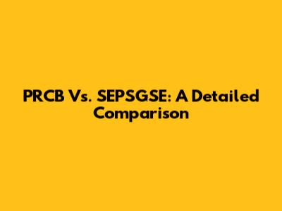PRCB Vs. SEPSGSE: A Detailed Comparison