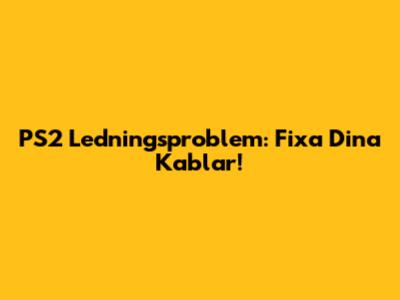 PS2 Ledningsproblem: Fixa Dina Kablar!
