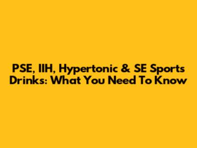 PSE, IIH, Hypertonic & SE Sports Drinks: What You Need To Know