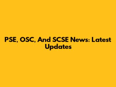 PSE, OSC, And SCSE News: Latest Updates