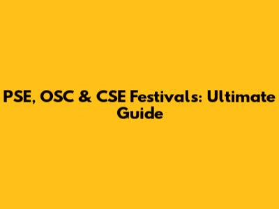 PSE, OSC & CSE Festivals: Ultimate Guide